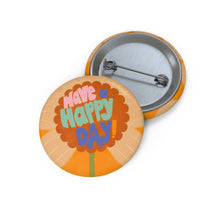 Load image into Gallery viewer, Custom Happy Day Pin Buttons